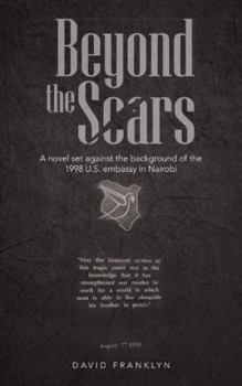 Paperback Beyond the Scars: A Novel Set Against the Background of the 1998 U.S. Embassy in Nairobi Book