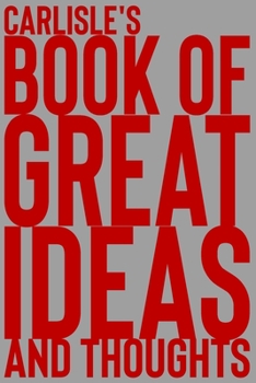 Paperback Carlisle's Book of Great Ideas and Thoughts: 150 Page Dotted Grid and individually numbered page Notebook with Colour Softcover design. Book format: 6 Book