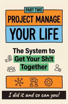 Paperback Project Manage Your Life: The System To Get Your Sh!t Together Book