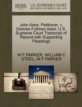 Paperback John Astor, Petitioner, V. Dolores Fullman Astor. U.S. Supreme Court Transcript of Record with Supporting Pleadings Book