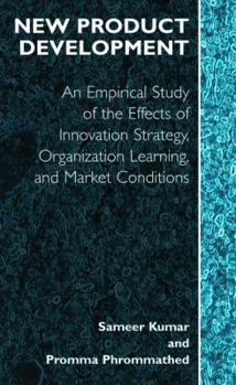 Paperback New Product Development: An Empirical Approach to Study of the Effects of Innovation Strategy, Organization Learning and Market Conditions Book