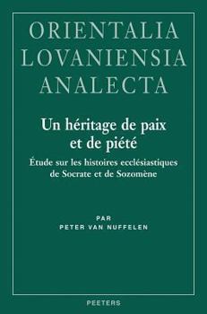 Hardcover Un Heritage de Paix Et de Piete: Etude Sur Les Histoires Ecclesiastiques de Socrate Et de Sozomene [French] Book