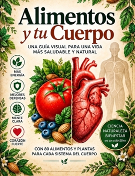 Paperback Alimentos y tu Cuerpo: Una guía visual para una vida más saludable y natural [Spanish] Book