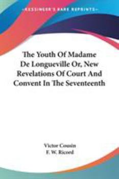 Paperback The Youth Of Madame De Longueville Or, New Revelations Of Court And Convent In The Seventeenth Book