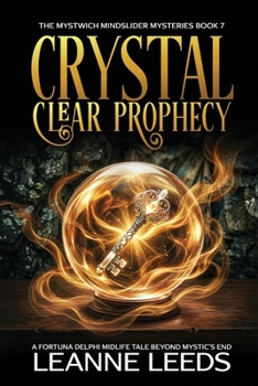 Crystal Clear Prophecy: A Fortuna Delphi Midlife Tale Beyond Mystic’s End (The Mystwich Mindslider Mysteries)