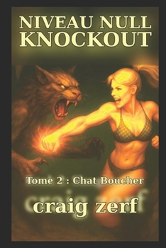 NIVEAU NULL KNOCKOUT - Tome 2 CHAT BOUCHER: Un jeu de combat dans des donjons LitRPG avec une héroïne de niveau zéro, surpuissante et qui frappe tout ce qui bouge. (French Edition)