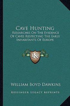 Cave Hunting: Researches on the Evidence of Caves respecting the Early Inhabitants of Europe