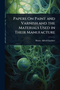 Paperback Papers On Paint and Varnish and the Materials Used in Their Manufacture Book