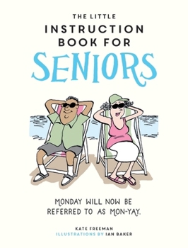 Hardcover The Little Instruction Book for Seniors: Monday Will Now Be Referred to as Mon-Yay! Book