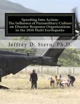 Paperback Speeding Into Action: The Influence of Paramilitary Culture on Disaster Response Organizations in the 2010 Haiti Earthquake Book