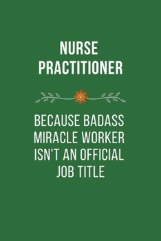 Paperback Nurse Because Badass Life Saver isn't an Official Job Tittle: Funny Quotes Notebook Novelty Gift for Nurse, Inspirational Thoughts and Writings Journa Book