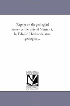 Paperback Report on the geological survey of the state of Vermont, by Edward Hitchcock, state geologist ... Book