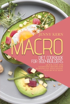 Paperback Macro Diet Cookbook for Bodybuilders: Quick, Easy and Satisfying Recipes for Burning Fat and Gaining Lean Muscle Mass Book