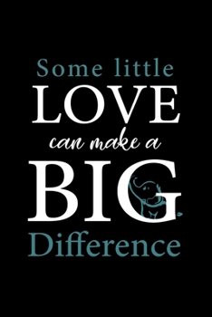 Paperback Some little love can make a big difference quote Notebook: Elephant lover notebook / animal lover gift / 110 ruled pages / 6 x 9 inches / matte finish Book