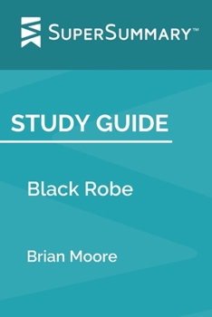 Paperback Study Guide: Black Robe by Brian Moore (SuperSummary) Book