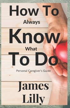 Paperback How to Always Know What to Do: Personal caregiver's guide Book