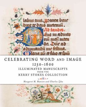 Hardcover Celebrating Word and Image 1250-1600: Illuminated Manuscripts from the Kerry Stokes Collection Book