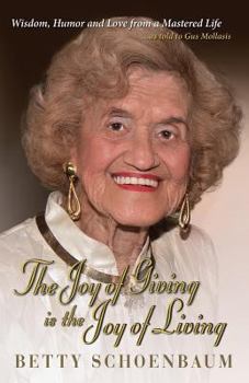 Paperback The Joy of Giving Is the Joy of Living: Betty Schoenbaum a Life Remembered ...as Told to Gus Mollasis Book