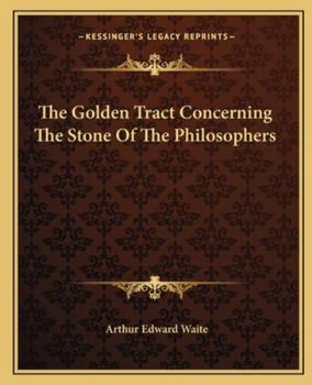 The Golden Tract Concerning The Stone Of The Philosophers