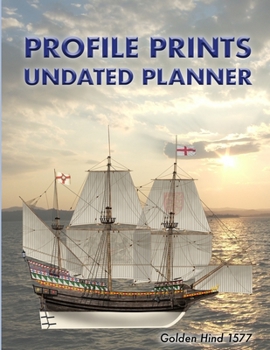 Profile Prints Undated Planner: Golden Hind 1577. 8.5" x 11" Undated weekly illustrated planner. 12 months, start any time of year. Tudor warship maritime history (Profile Prints Undated Planners)