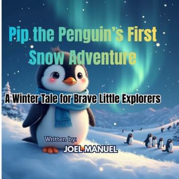 Paperback Pip the Penguin's First Snow Adventure: A Winter Tale for Brave Little Explorers Book