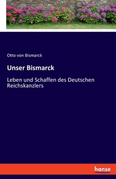 Paperback Unser Bismarck: Leben und Schaffen des Deutschen Reichskanzlers [German] Book