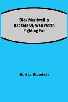 Paperback Dick Merriwell's Backers Or, Well Worth Fighting For Book