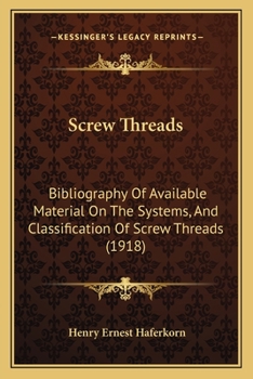 Paperback Screw Threads: Bibliography Of Available Material On The Systems, And Classification Of Screw Threads (1918) Book
