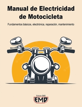 Manual Electricidad de Motocicletas: Fundamentos básicos, electrónica, reparación, mantenimiento