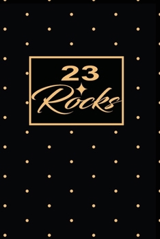 23 Rocks: 23rd twenty-third Birthday Gift for Women twenty three year old daughter, son,boyfriend,girlfriend,men,wife and husband, cute and funny blank lined Gifts Notebook,journal,Diary,planner