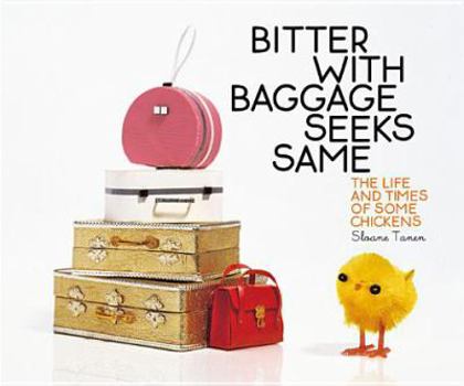 Hardcover Bitter with Baggage Seeks Same: The Life and Times of Some Chickens Book