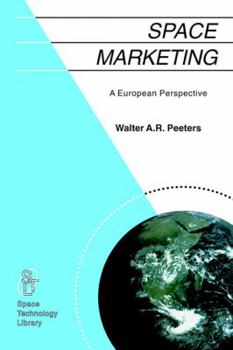 Space Marketing: A European Perspective - Book #11 of the Space Technology Library