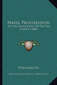 Paperback Naval Progression: Or The Midshipman Of The Old School (1840) Book