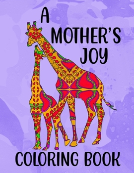 Paperback A Mother's Joy Coloring Book: 50 Unique Animal Moms & Babies With Patterns 8.5" x 11" Book