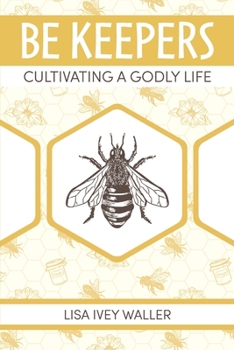 Be Keepers: Cultivating a Godly Life