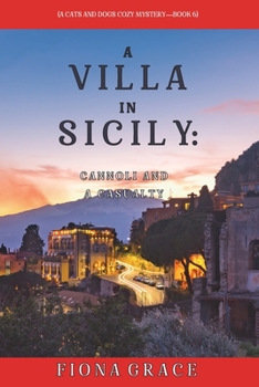 A Villa in Sicily: Cannoli and a Casualty - Book #6 of the A Cats and Dogs Cozy Mystery