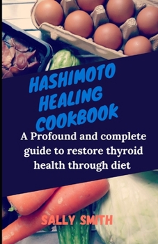 Paperback Hashimoto Healing Cookbook: A Profound and complete guide to restore thyroid health through diet Book