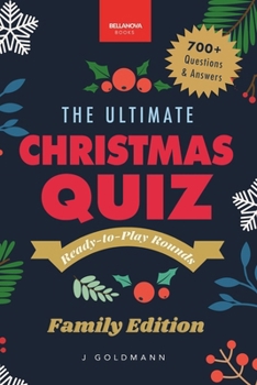 Paperback The Ultimate Christmas Quiz Book: 700+ Festive Questions & Answers for Families, Friends & Parties - Themed Rounds + Printable Scorecards Book