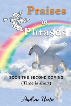 Paperback Praises in Phrases: Soon The Second Coming (Time is Short) Book