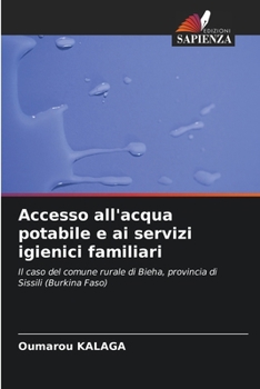 Accesso all'acqua potabile e ai servizi igienici familiari: Il caso del comune rurale di Bieha, provincia di Sissili (Burkina Faso) (Italian Edition)