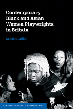 Contemporary Black and Asian Women Playwrights in Britain - Book  of the Cambridge Studies in Modern Theatre