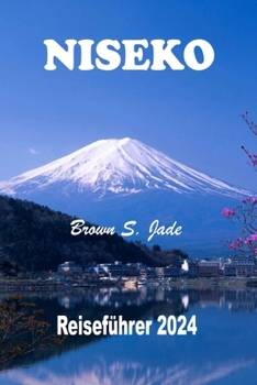 Paperback Niseko Reiseführer 2024: Ein Winterwunderland in Hokkaido: Alles, was Sie zum Planen, Entdecken und Erfolg wissen müssen [German] Book