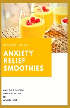 Paperback Anxiety Relief Smoothies: easy, fast and delicious smoothies recipes for anxiety relief Book