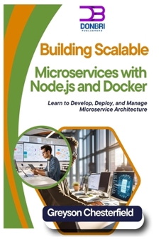 Paperback Building Scalable Microservices with Node.js and Docker: Learn to Develop, Deploy, and Manage Microservice Architecture Book