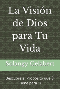 Paperback La Visión de Dios para Tu Vida: Descubre el Propósito que Él Tiene para Ti [Spanish] Book