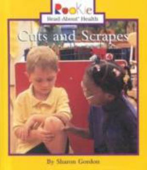 Cuts and Scrapes (Rookie Read-About Health) - Book  of the Scholastic Rookie Read-About: Health