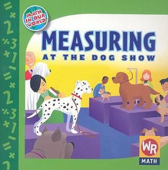 Midiendo En La Exposcion De Perros/ Measuring at the Dog Show (Las Matematicas En Nuestro Mundo/ Math in Our World) - Book  of the Math in Our World - Level 1