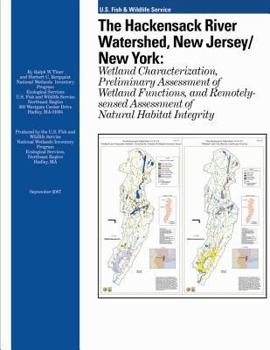 Paperback The Hackensack River Watershed, New Jersey/New York: Wetland Characterization, Preliminary Assessment of Wetland Functions, and Remotely-sensed Assess Book