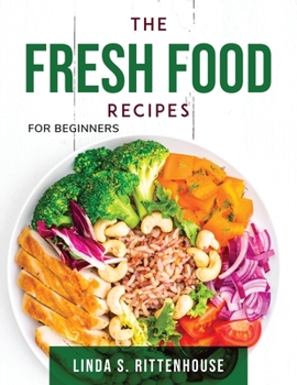 Paperback The Fresh Food Recipes: For beginners Book