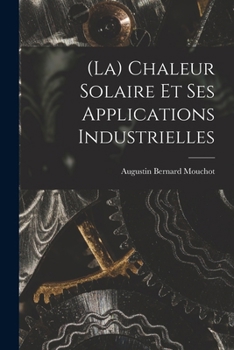 (La) Chaleur Solaire Et Ses Applications Industrielles